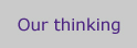 Our thinking